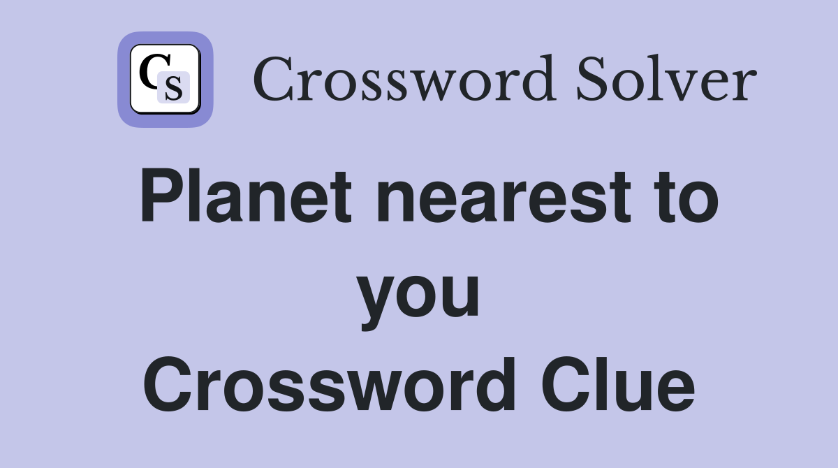 Planet nearest to you Crossword Clue