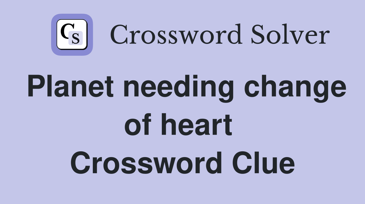 Planet needing change of heart  Crossword Clue