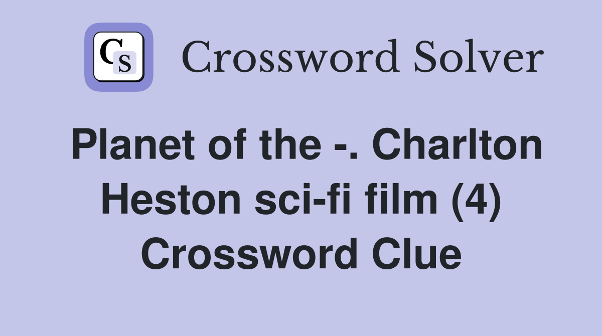 Planet of the -. Charlton Heston sci-fi film (4) Crossword Clue