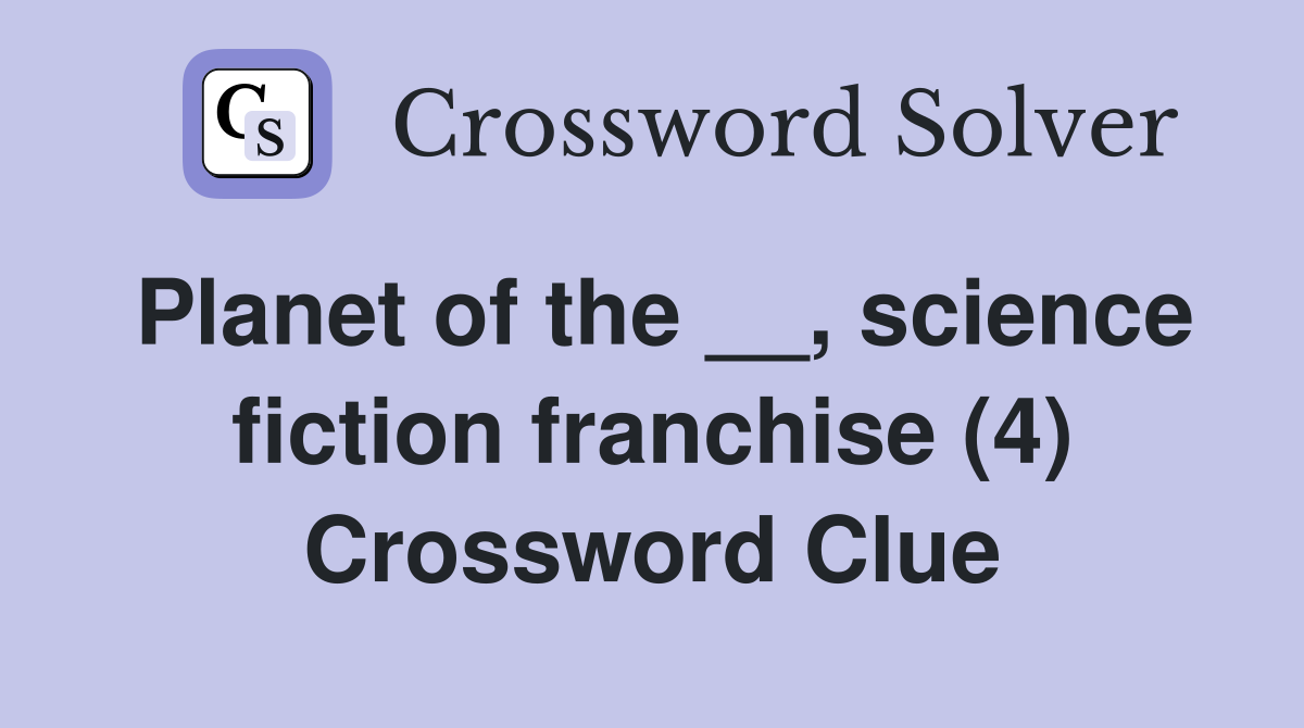 Planet of the __, science fiction franchise (4) Crossword Clue