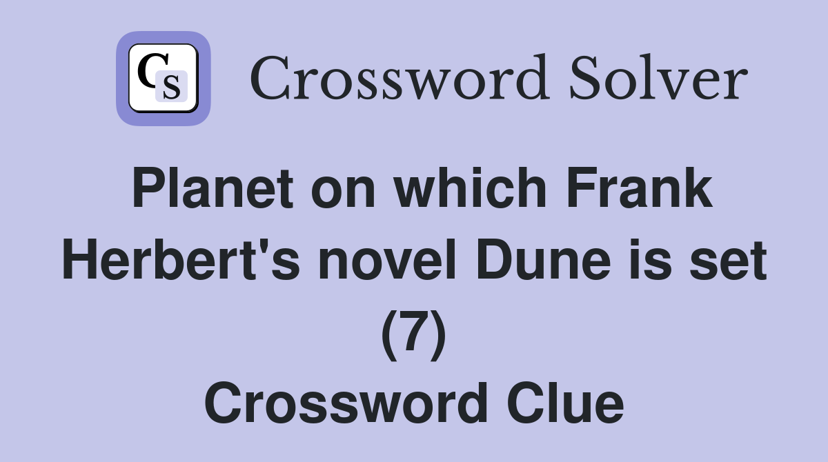 Planet on which Frank Herbert's novel Dune is set (7) Crossword Clue