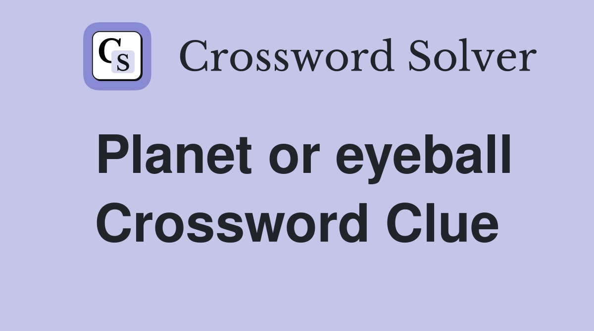 Planet or eyeball Crossword Clue