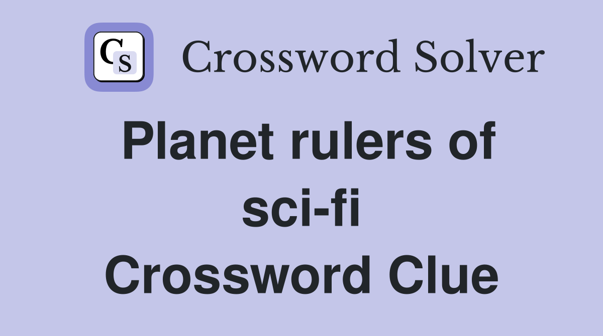Planet rulers of sci-fi Crossword Clue