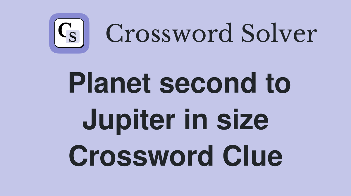 Planet second to Jupiter in size Crossword Clue