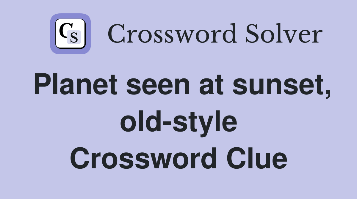 Planet seen at sunset, old-style Crossword Clue
