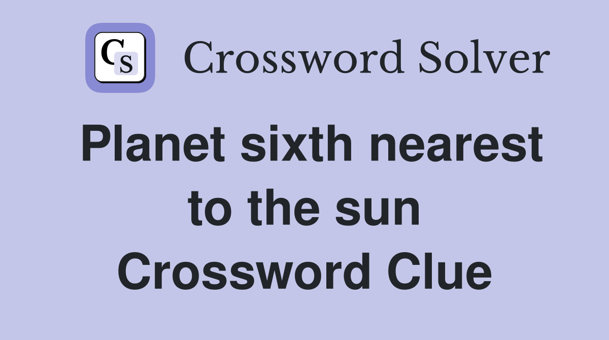 Planet sixth nearest to the sun Crossword Clue