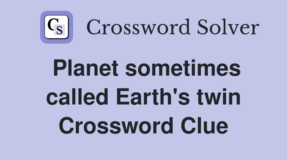 Planet sometimes called Earth's twin Crossword Clue