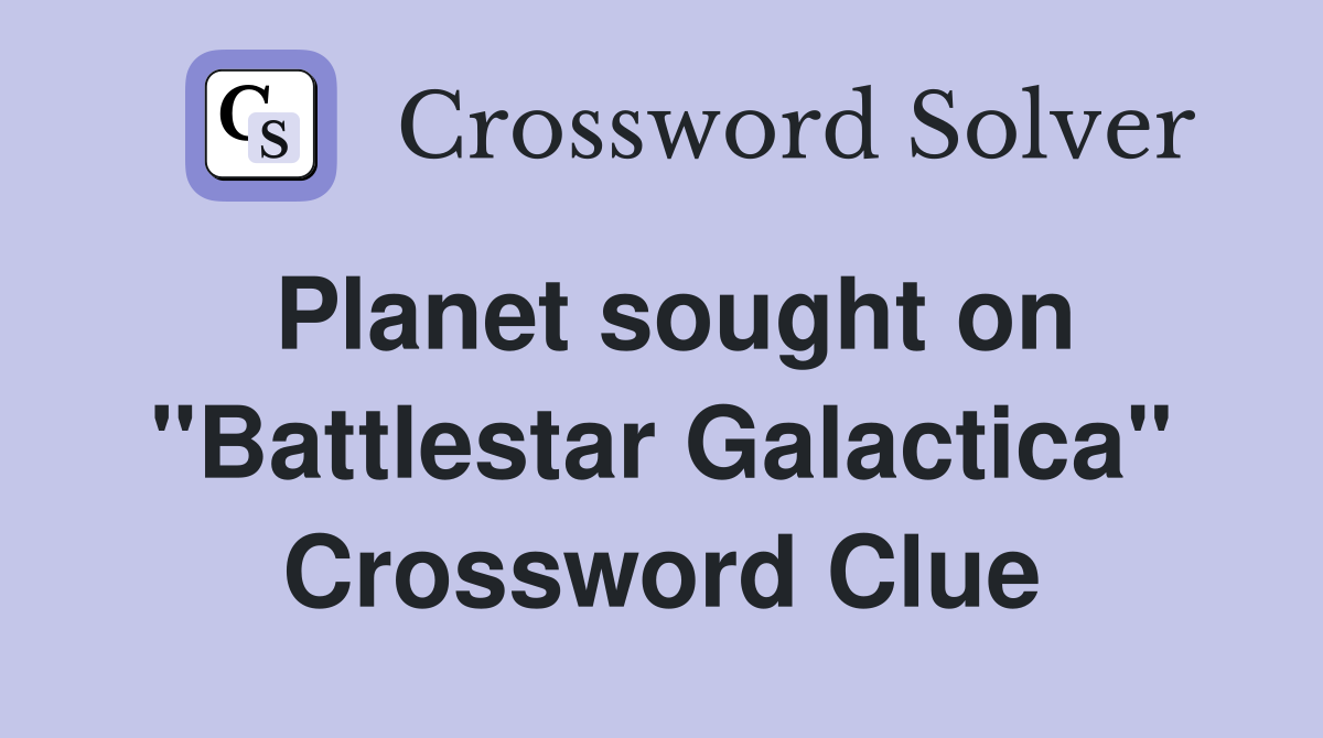 Planet sought on "Battlestar Galactica" Crossword Clue