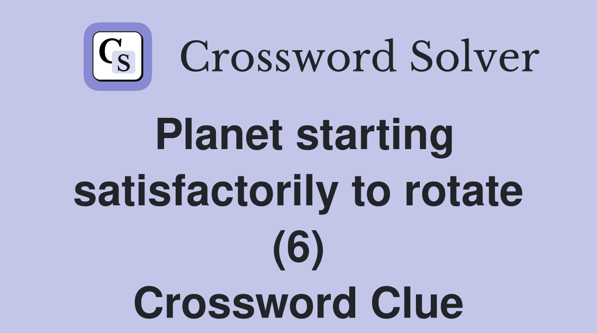 Planet starting satisfactorily to rotate (6) Crossword Clue