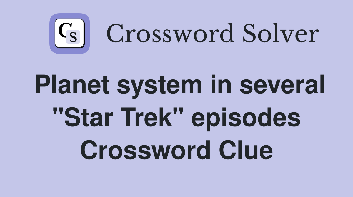Planet system in several "Star Trek" episodes Crossword Clue