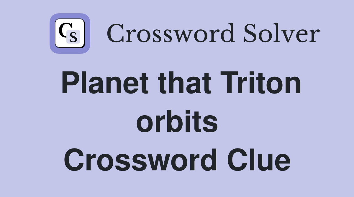 Planet that Triton orbits Crossword Clue