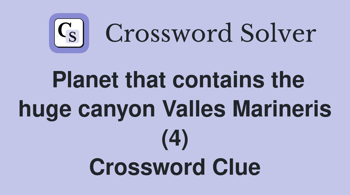 Planet that contains the huge canyon Valles Marineris (4) Crossword Clue
