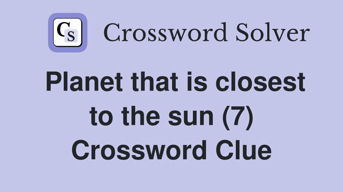 Planet that is closest to the sun (7) Crossword Clue