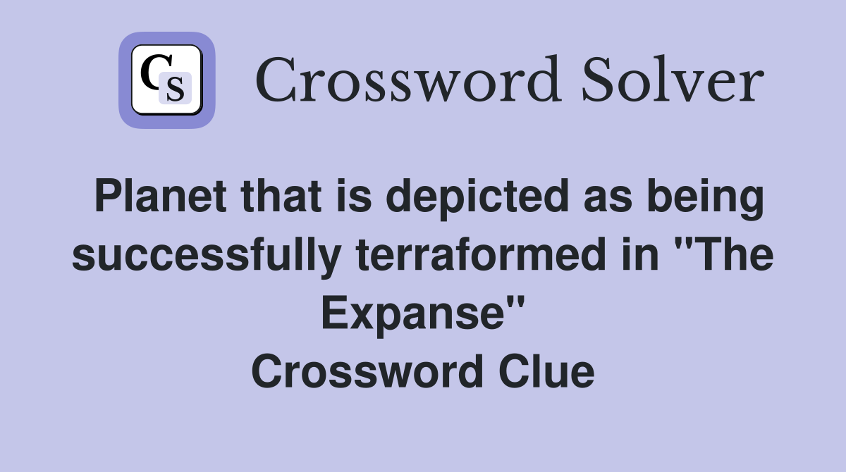 Planet that is depicted as being successfully terraformed in "The Expanse" Crossword Clue