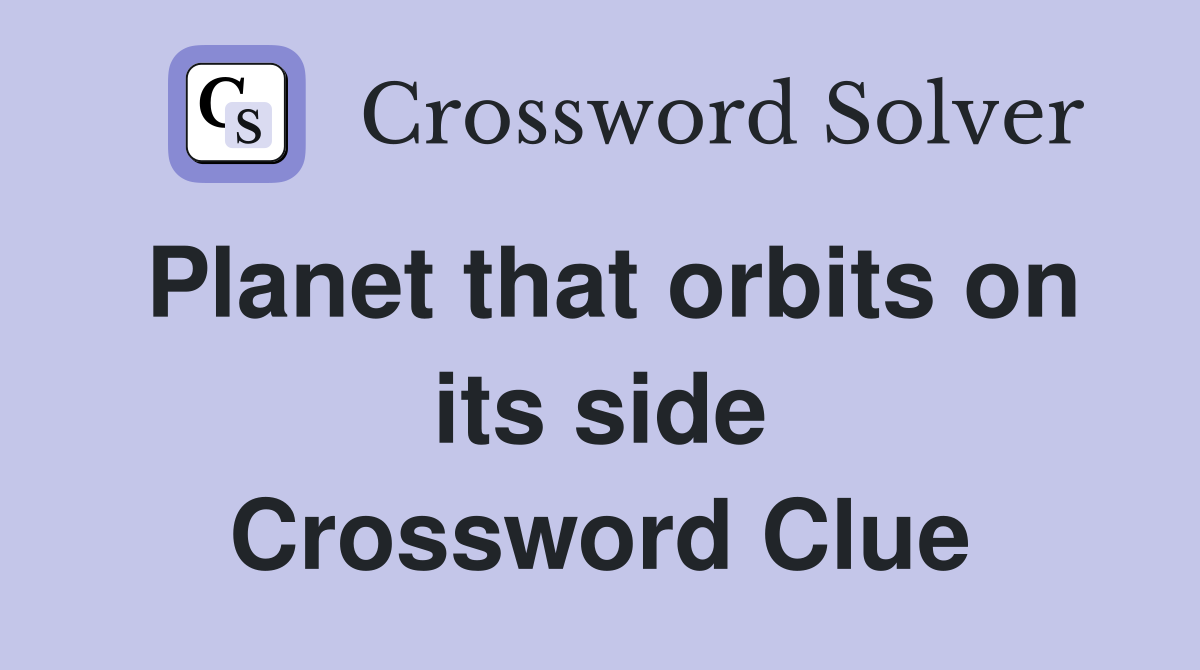 Planet that orbits on its side Crossword Clue