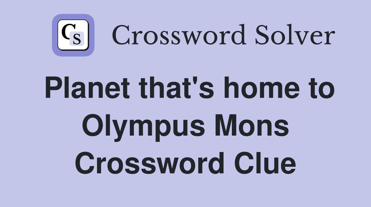 Planet that's home to Olympus Mons Crossword Clue
