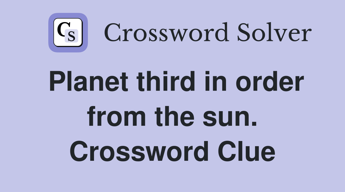 Planet third in order from the sun. Crossword Clue