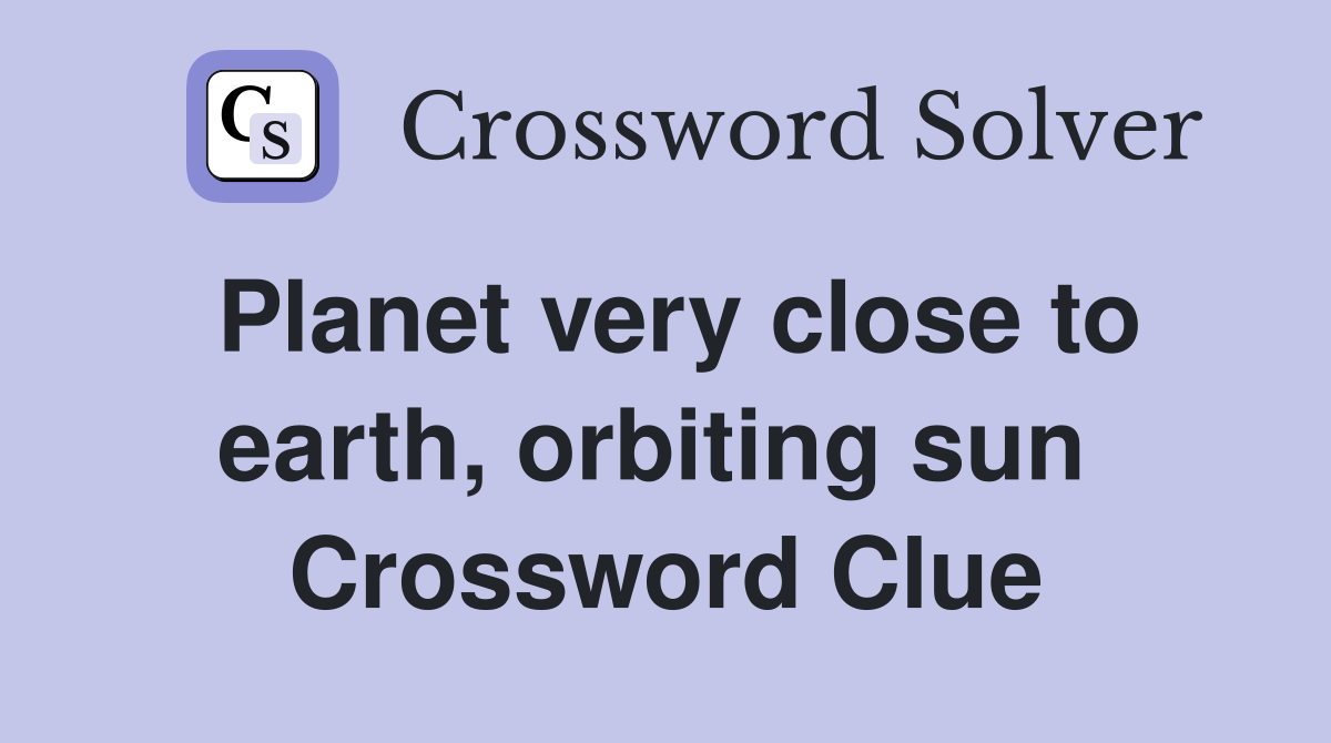 Planet very close to earth, orbiting sun  Crossword Clue