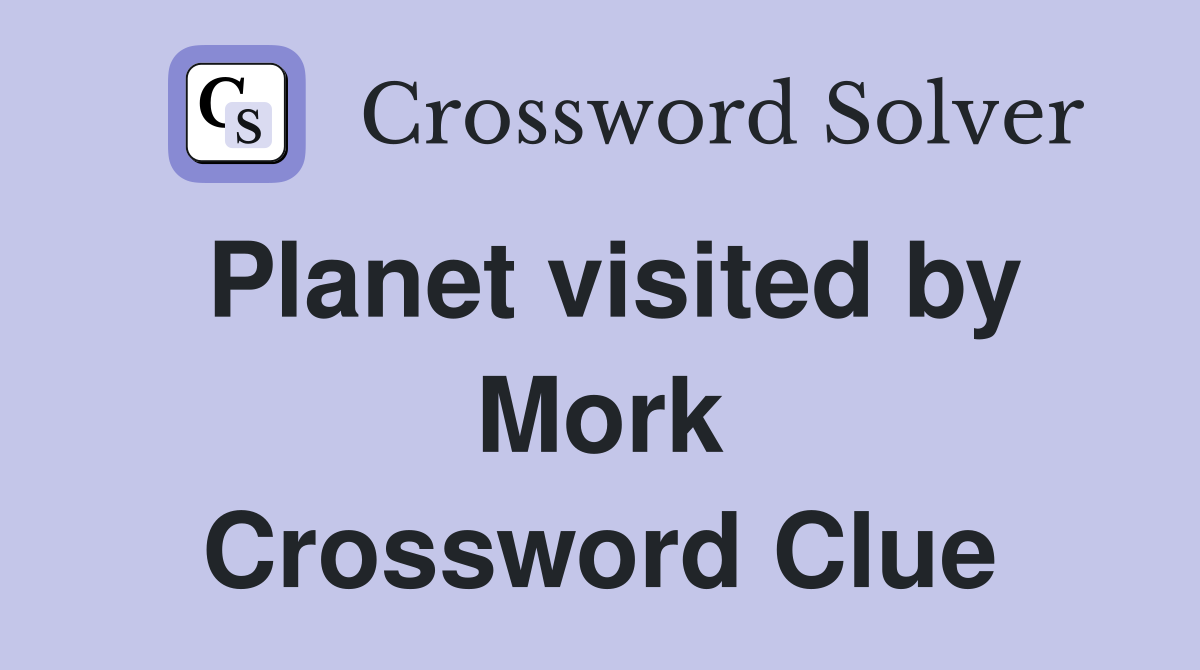 Planet visited by Mork Crossword Clue