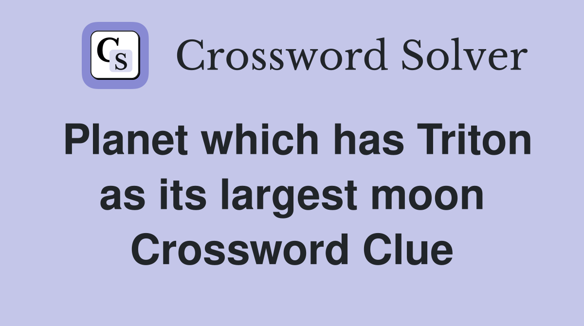 Planet which has Triton as its largest moon Crossword Clue