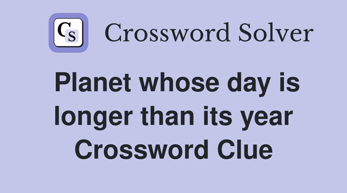 Planet whose day is longer than its year Crossword Clue