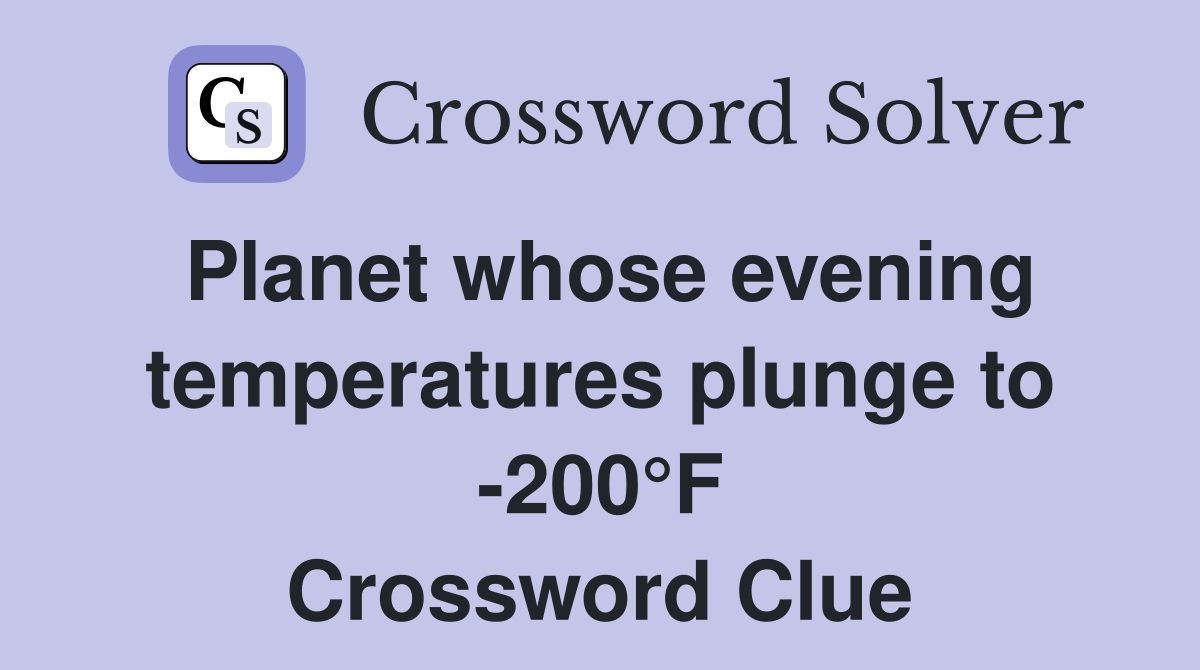 Planet whose evening temperatures plunge to -200°F Crossword Clue