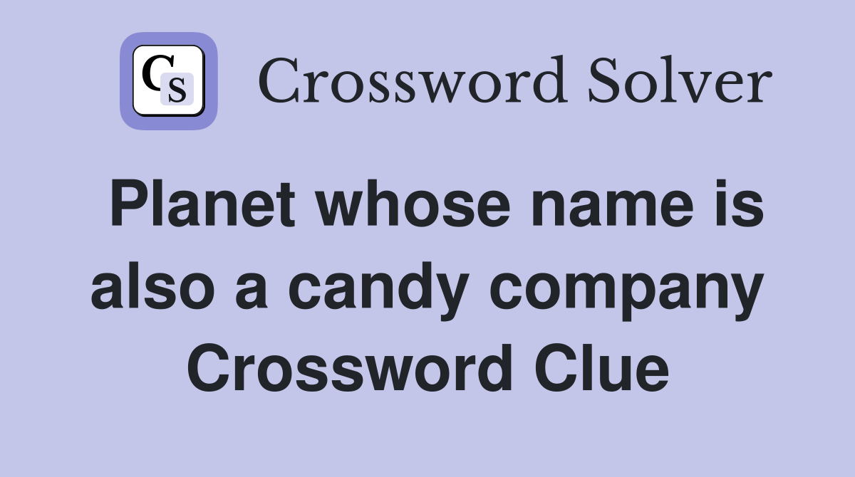 Planet whose name is also a candy company Crossword Clue