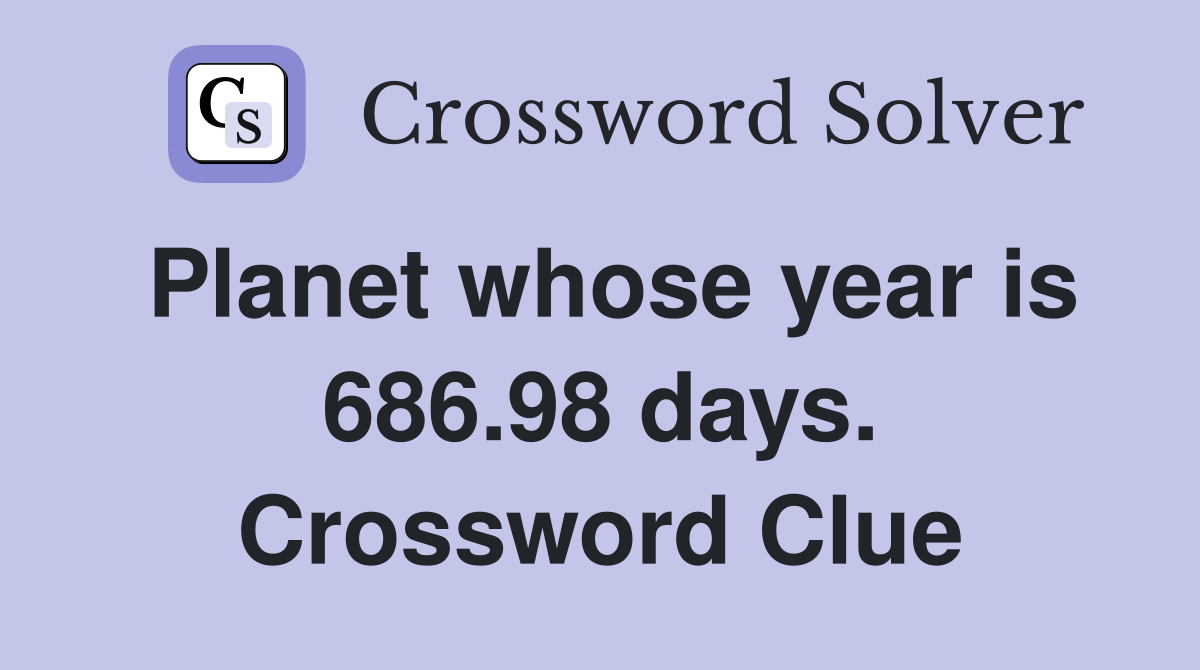 Planet whose year is 686.98 days. Crossword Clue