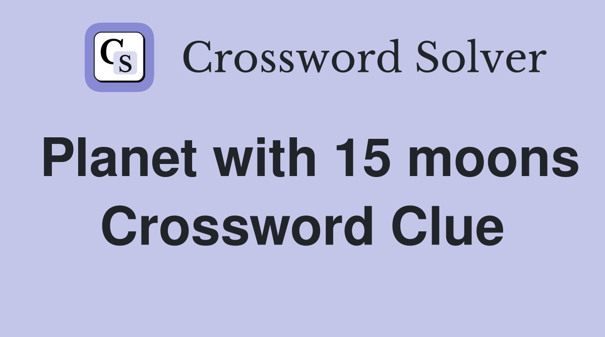 Planet with 15 moons Crossword Clue
