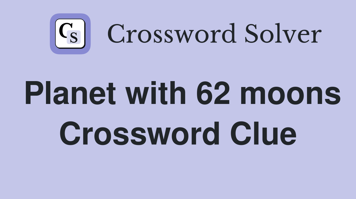 Planet with 62 moons Crossword Clue