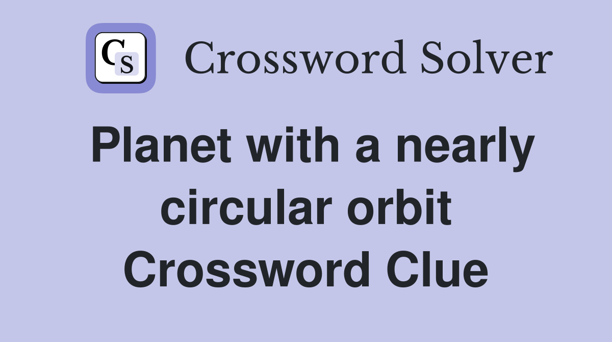 Planet with a nearly circular orbit Crossword Clue
