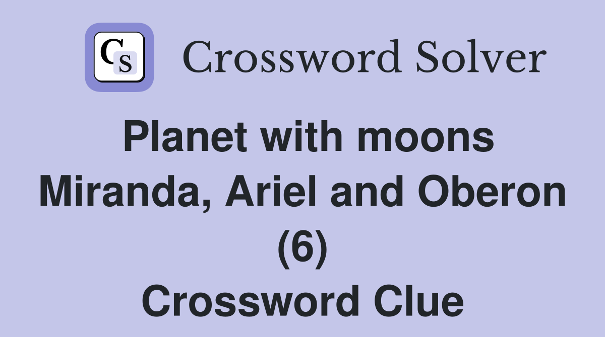 Planet with moons Miranda, Ariel and Oberon (6) Crossword Clue