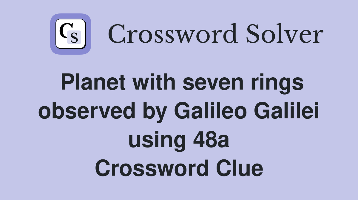 Planet with seven rings observed by Galileo Galilei using 48a Crossword Clue