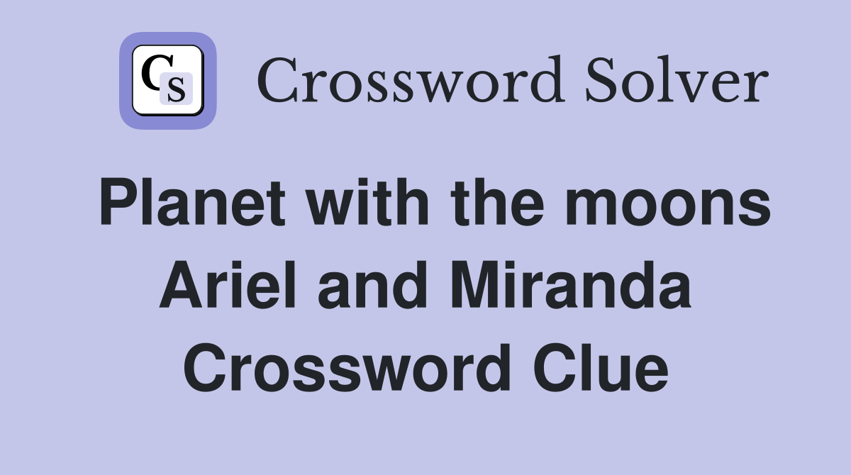Planet with the moons Ariel and Miranda Crossword Clue