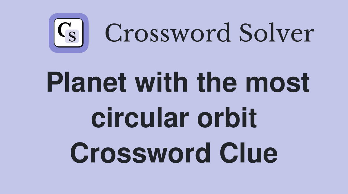 Planet with the most circular orbit Crossword Clue