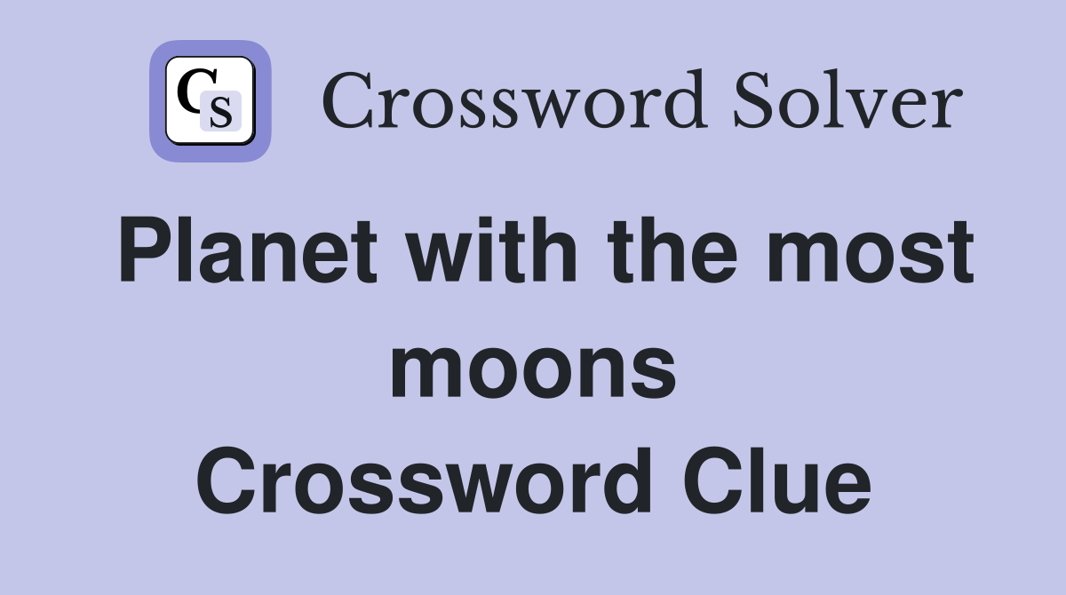 Planet with the most moons Crossword Clue