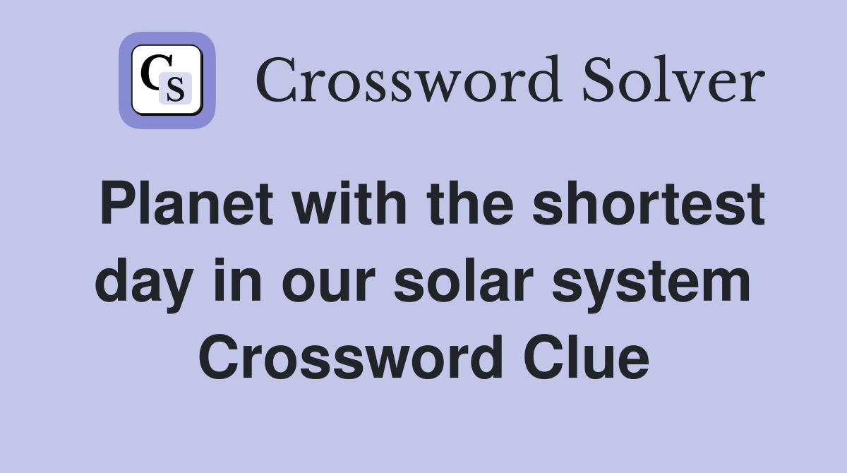 Planet with the shortest day in our solar system Crossword Clue