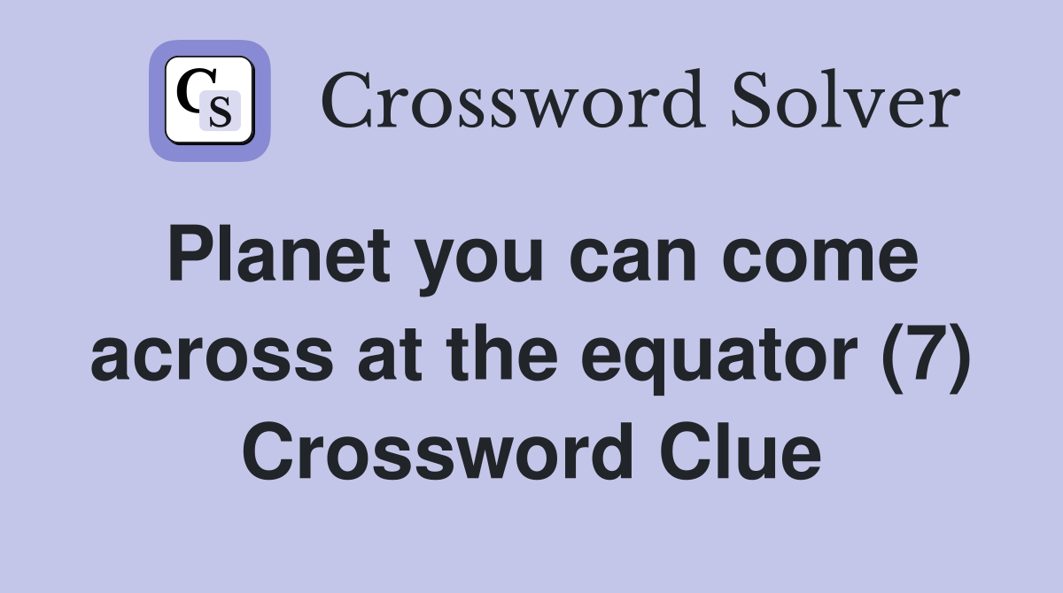 Planet you can come across at the equator (7) Crossword Clue