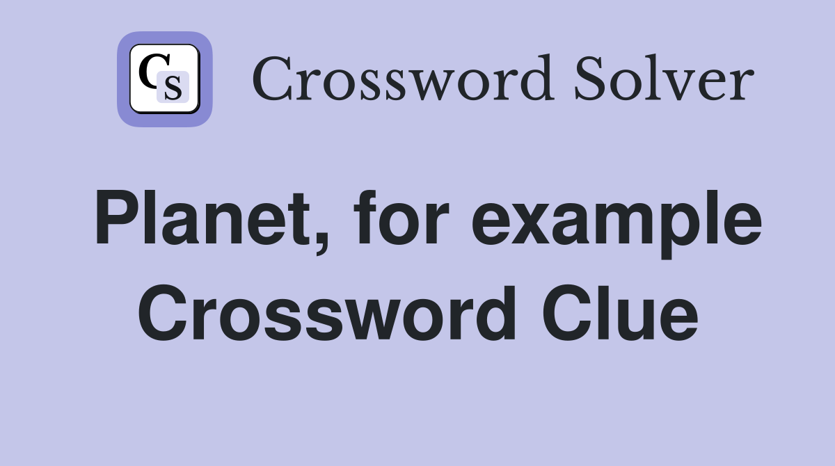 Planet, for example Crossword Clue