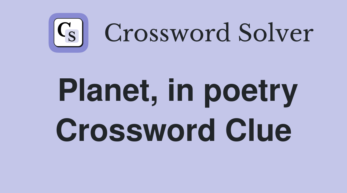 Planet, in poetry Crossword Clue