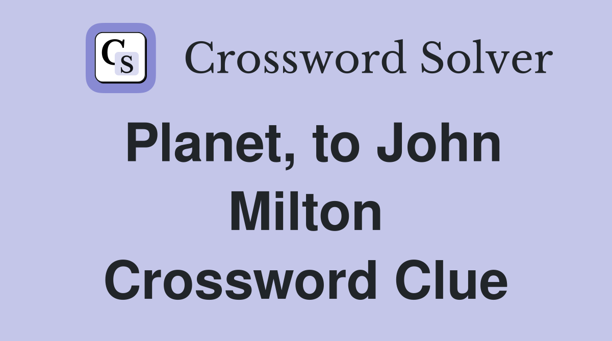Planet, to John Milton Crossword Clue
