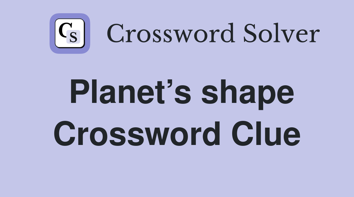 Planet’s shape Crossword Clue
