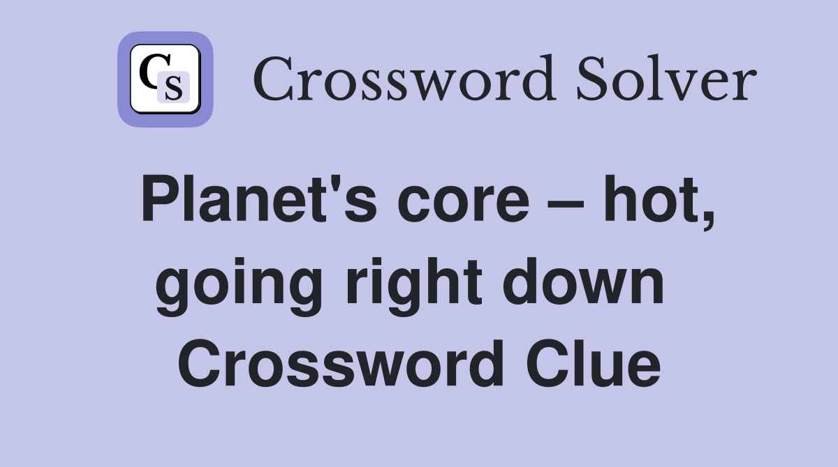 Planet's core – hot, going right down  Crossword Clue