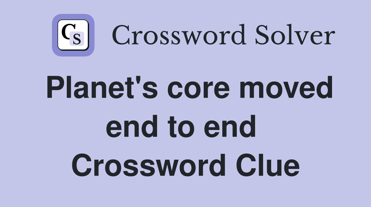 Planet's core moved end to end  Crossword Clue