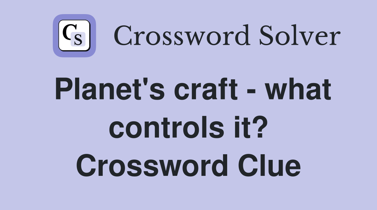Planet's craft - what controls it? Crossword Clue