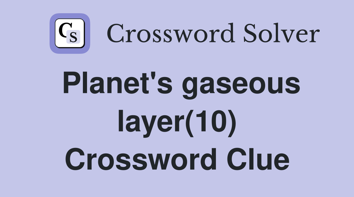 Planet's gaseous layer(10) Crossword Clue