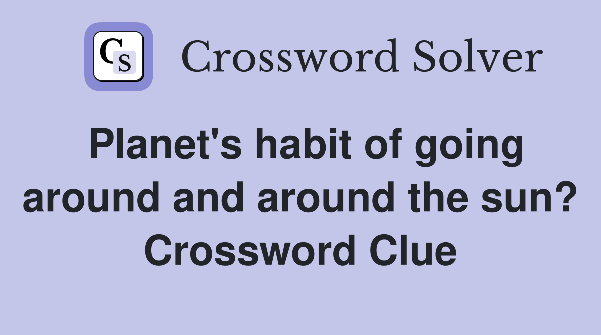 Planet's habit of going around and around the sun? Crossword Clue