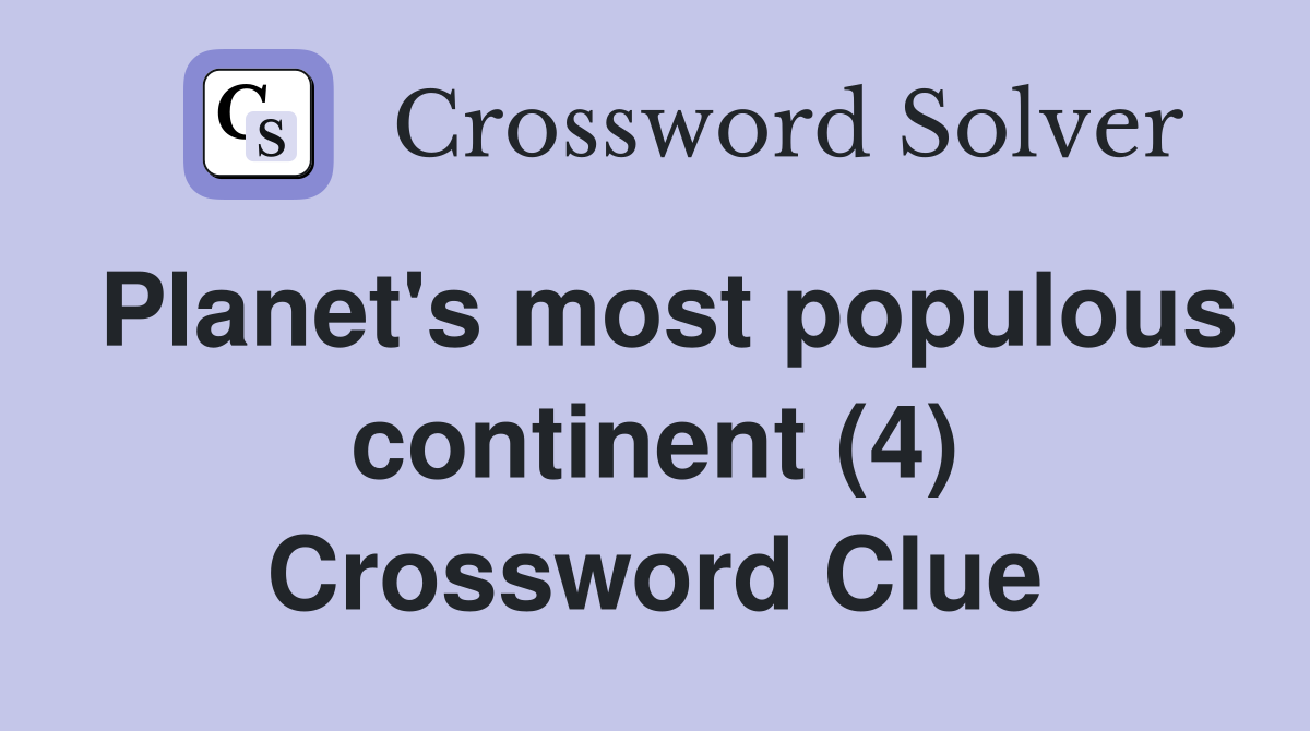 Planet's most populous continent (4) Crossword Clue
