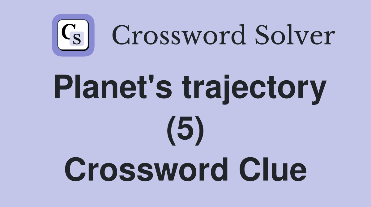 Planet's trajectory (5) Crossword Clue