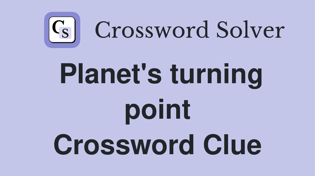 Planet's turning point Crossword Clue